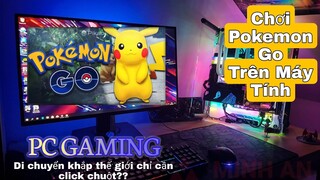 Cách Chơi Pokemon Go Di Chuyển Tại Nhà Trên PC Laptop