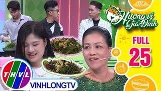 Hương vị gia đình - Tập 25: Đội cô Trần Thị Thanh- anh Phước Tài VS Đội chị Phương Thảo- anh Gia Huy