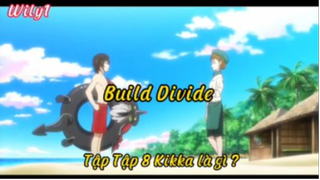 Build Divide_Tập 8 Kikka là gì?