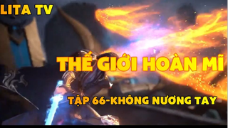 Thế giới hoàn mĩ _ Tập 67-Không nương tay