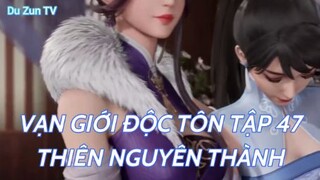 Vạn Giới Độc Tôn Tập 47 - Thiên Nguyên Thành