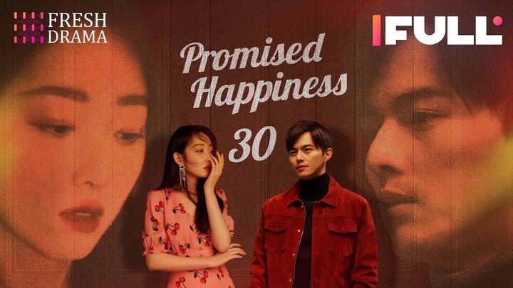 【Multi-sub】Promised Happiness EP30 | Jiang Mengjie, Ye Zuxin | 说好的幸福 | Fresh Drama