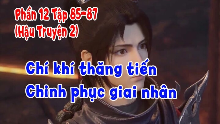 Đấu Phá Thương Khung Phần 12 Tập 85-87 (Hậu Truyện 2) | Chí Khí Thăng Tiến - Chinh Phục Giai Nhân