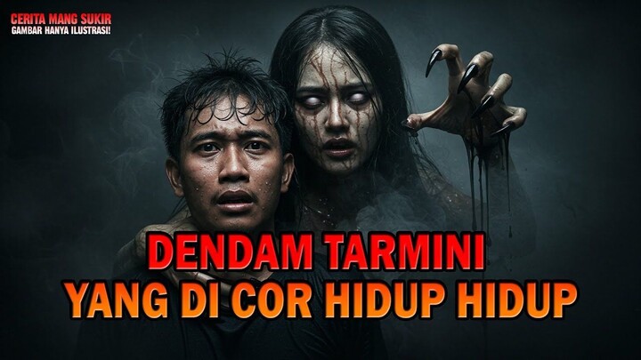 DENDAM TARMINI YANG DI COR HIDUP HIDUP - kisah ngeri