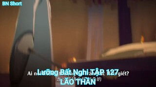 Lưỡng Bất Nghi TẬP 127-LÃO THẦN