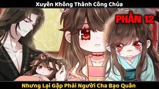 Xuyên Không Thành Con Gái Của Bạo Quân Tập 12 | Review Truyện