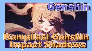 Kompilasi Genshin Impact    Shadows