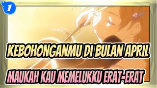 Kebohonganmu di Bulan April
Maukah kau memelukku erat-erat?_1