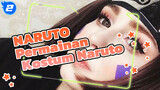 NARUTO | Saat-saat Perbaikan Permainan Kostum Naruto Bermutu Tinggi_2