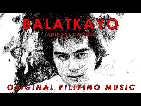 Balatkayo (OPM) - Anthony Castelo | Music Video | Lyrics