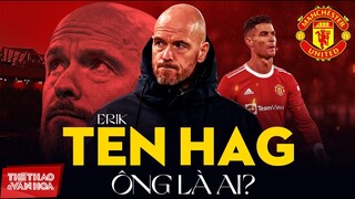 Tân HLV trưởng MU Erik ten Hag - Ông là ai? | Ronaldo sẽ trở thành người thừa ở sân Old Trafford ?