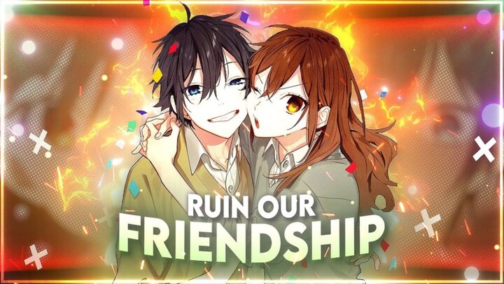 🍿 [4k] Horimiya - I Wanna Ruin Our Friendship💞 [Edit/AMV]