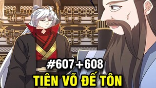 Tiên Võ Đế Tôn Chap 607+608 | Review Phim Truyện Tranh Hay | Lệ Phi Vũ