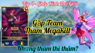 Ghép kênh Thế Giới - Tập 4 / Gặp Team tham Megakill nhưng cái kết hơi Xu / Rum ●○ Krixi / LIÊN QUÂN