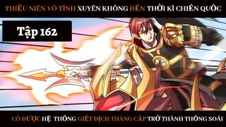 Review Thiếu Niên Xuyên Đến Thời Kì Chiến Quốc Giết Địch Từng Bước Trở Thành Thống Soái | Tập 162