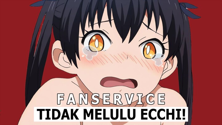 Apakah Ada Yang Berpikir Fan Service Itu Udah Pasti ECCHI?