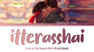 Attack on Titan Season 4 Part 4 - Ending FULL "Itterasshai (See You Later)" by Ai Higuchi (Lyrics)