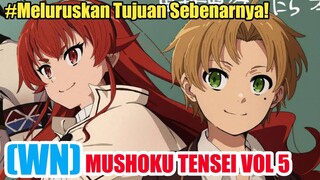 WN MUSHOKU TENSEI VOL 5 PART 5 - MELURUSKAN TUJUAN YANG SEBENARNYA