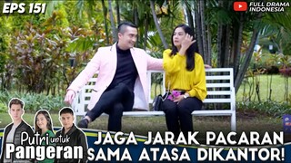 JAGA JARAK PACARAN SAMA ATASA DIKANTOR! - PUTRI UNTUK PANGERAN EPS 151