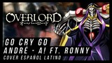 Overlord OP 2 | GO CRY GO | André - A! & @Ronny Castillo  (Cover Español Latino)