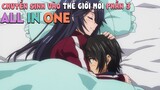 Tóm Tắt Anime: Chuyển Sinh Vào Thế Giới Mới, Tôi Phải Tận Hưởng Cái Đã (P3) ALL IN ONE, Mọt anime