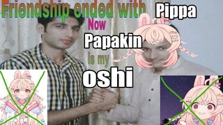 Papakin is my oshi now
