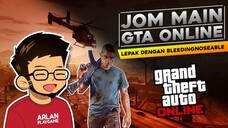 Jom Main Game GTA V Online - Lepak Dengan Bleedingnoseable