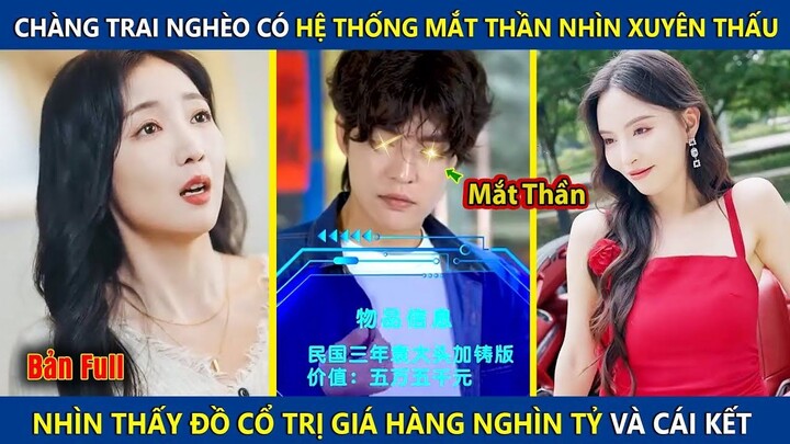 Chàng Trai Có Hệ Thống Mắt Thần Nhìn Xuyên Thấu, Thấy Đước Đồ Cổ Trị Giá Hàng Nghìn Tỷ Và Cái Kết