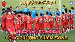 BĐVN 16/9| ĐTVN ngày đầu hội quân, Công Phượng Chiếm Sóng, Hlv Park thay đổi kế hoạch