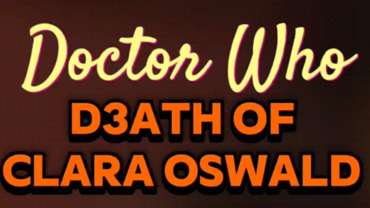 Doctor Who | DEATH OF CLARA OSWALD