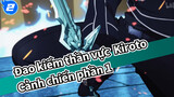 Cảnh chiến đấu siêu kinh điển của Kirito Phần 1 | Đao kiếm thần vực_2