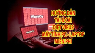 Diệt Virus Máy Tính PC Laptop nhanh gọn free | Link tải và cách cài diệt Virus máy tính 2020