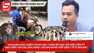 Nam sinh ngủ quên thi ĐH đã bỏ học kiếm tiền tỷ; Đạo diễn GGLC phát ngôn chê bai đoàn tiếp viện y tế