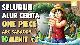 Munculnya Sang Legenda!! SELURUH ALUR CERITA ONE PIECE ARC SABAODY PART 2 HANYA 10 MENIT