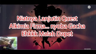 Niatnya Lanjutin Quest Alkimia Firma... nyoba Gacha Ehkkk Malah Dapet