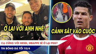 TIN BÓNG ĐÁ TỐI 10/4:Cạ cứng Messi, Mbappe sẽ Ở LẠI PSG?Cảnh sát điều tra CR7 đập điện thoại fan nhí