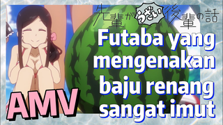 [My Senpai Is Annoying] AMV |  Futaba yang mengenakan baju renang sangat imut