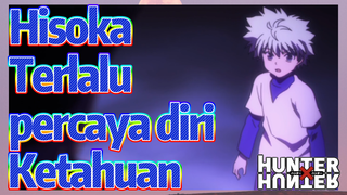 Hisoka Terlalu percaya diri Ketahuan