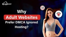 Why Adult Websites Prefer DMCA Ignored Hosting?