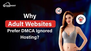 Why Adult Websites Prefer DMCA Ignored Hosting?