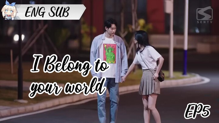 (ENG SUB) I BELONG TO YOUR WORLD EP5