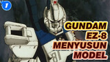 [Menyusun Model] Gundam tanpa Wajah Gundam! Membuat EZ-8!_1