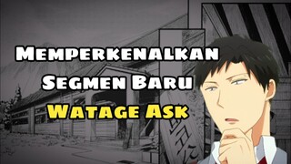 Watagenime Memperkenalkan Segmen Baru : Watage Ask
