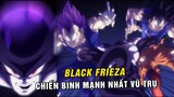 Black Frieza - Trạng thái mới của Frieza mạnh mẽ như thế nào trong Dragon Ball Super