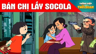 TRUYỆN CỔ TÍCH - BÁN CHỊ LẤY SOCOLA -  PHIM HOẠT HÌNH -  KHOẢNH KHẮC KỲ DIỆU - TỔNG HỢP HOẠT HÌNH