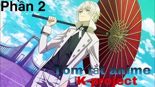 Tóm tắt Anime: " Main giấu nghề " | K-project | Phần 2 | Review Anime hay