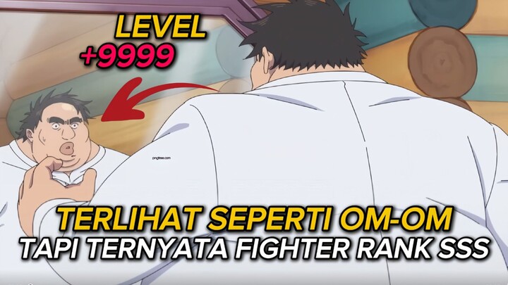Bro Terlihat Seperti Om-om Tapi Sebenarnya Dia Fighter Rank +SSS
