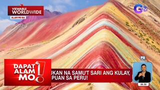 Kabundukan sa Peru, samu't sari ang kulay! | Dapat Alam Mo!