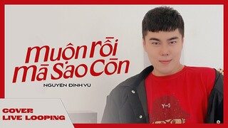 MUỘN RỒI MÀ SAO CÒN | NGUYỄN ĐÌNH VŨ | SƠN TÙNG M-TP | LIVE LOOPING