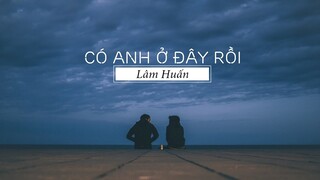 Có Anh Ở Đây Rồi - Anh Quân Idol (Lâm Huấn Remix)